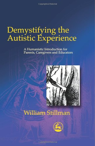 Demystifying the autistic experience a humanistic introduction for parents, caregivers, and educators