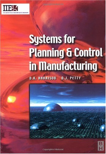 Systems for planning and control in manufacturing : systems and management for competitive manufacture