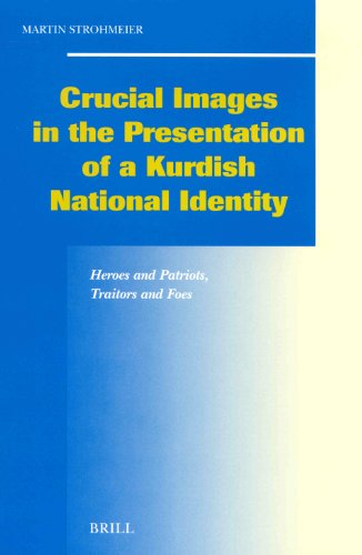 Crucial images in the presentation of a Kurdish national identity : heroes and patriots, traitors and foes