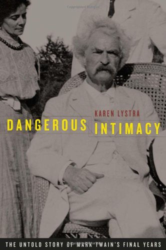 Dangerous intimacy : the untold story of Mark Twain's final years