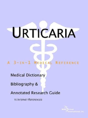 Urticaria : a medical dictionary, bibliography, and annotated research guide to Internet references