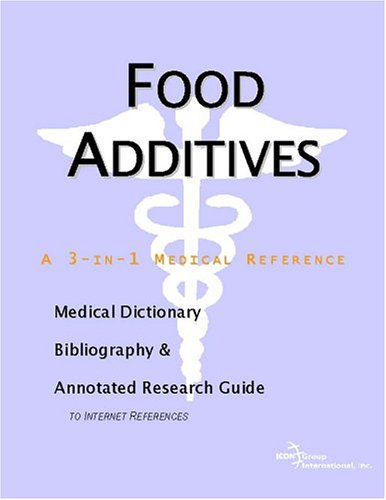 Food additives : a medical dictionary, bibliography, and annotated research guide to Internet references