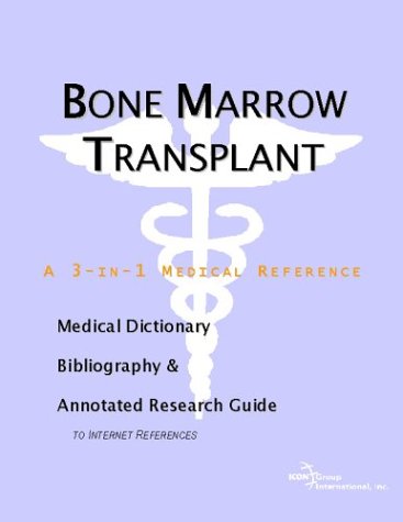 Bone marrow transplant : a medical dictionary, bibliography, and annotated research guide to Internet references