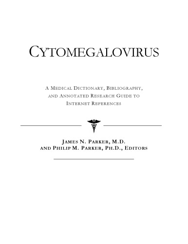 Cytomegalovirus : a medical dictionary, bibliography, and annotated research guide to Internet references