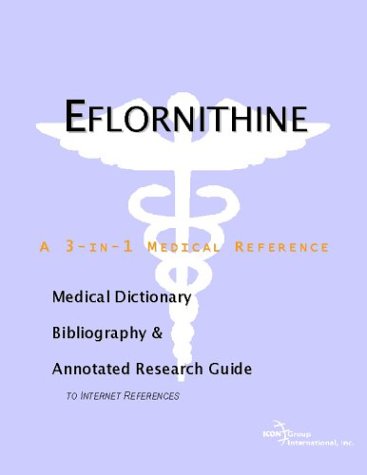 Eflornithine : a medical dictionary, bibliography, and annotated research guide to Internet references
