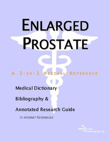 Enlarged prostate : a medical dictionary, bibliography, and annotated research guide to Internet references