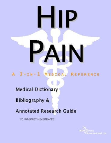 Hip pain : a medical dictionary, bibliography, and annotated research guide to Internet references