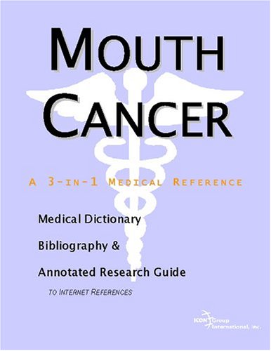 Mouth cancer : a medical dictionary, bibliography, and annotated research guide to Internet references