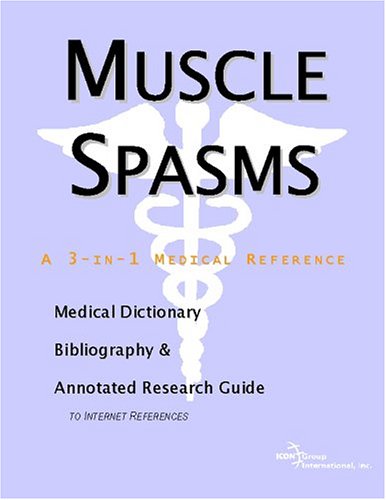 Muscle spasms : a medical dictionary, bibliography and annotated research guide to Internet references