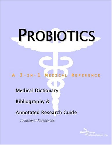 Probiotics : a medical dictionary, bibliography, and annotated research guide to Internet references