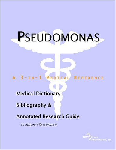 Pseudomonas : a medical dictionary, bibliography, and annotated research guide to Internet references