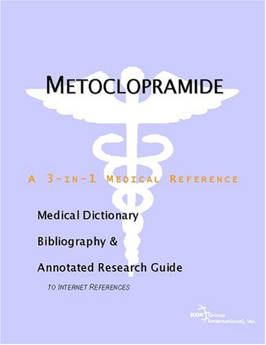 Metoclopramide : a medical dictionary, bibliography, and annotated research guide to Internet references