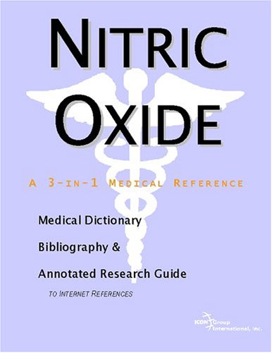 Nitric Oxide - A Medical Dictionary, Bibliography, and Annotated Research Guide to Internet References