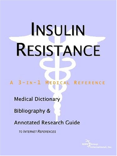 Insulin Resistance - A Medical Dictionary, Bibliography, and Annotated Research Guide to Internet References