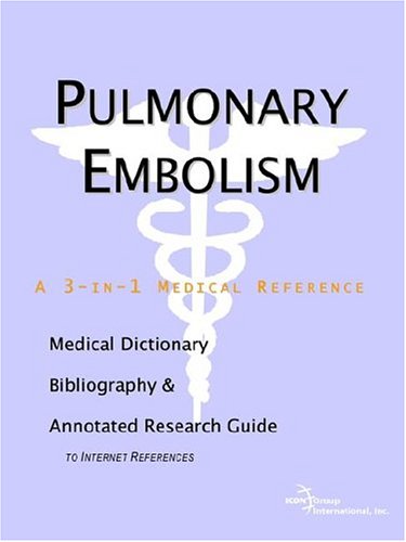 Pulmonary embolism : a medical dictionary, bibliography, and annotated research guide to Internet references