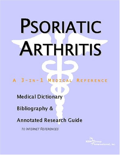 Psoriatic arthritis : a medical dictionary, bibliography and annotated research guide to Internet references