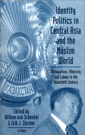 Identity politics in Central Asia and the Muslim world : nationalism, ethnicity, and labour in the twentieth century