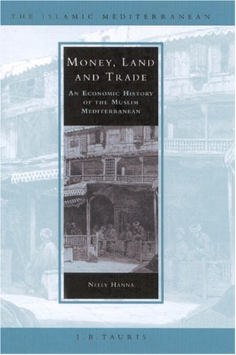 Money, land and trade : an economic history of the Muslim Mediterranean