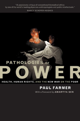 Pathologies of power : health, human rights, and the new war on the poor