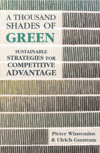 A thousand shades of green : sustainable strategies for competitive advantage