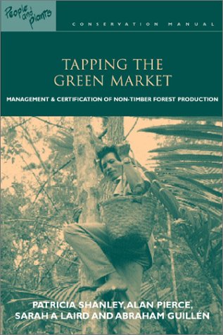 Tapping the green market Certification and management of non-timber forest products