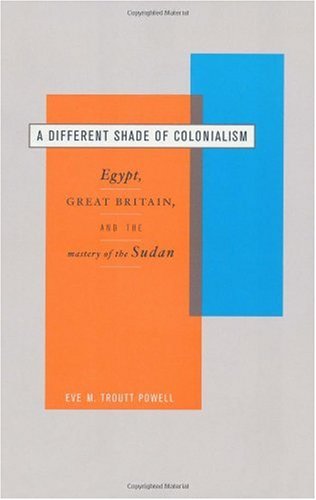 A different shade of colonialism : Egypt, Great Britain, and the mastery of the Sudan