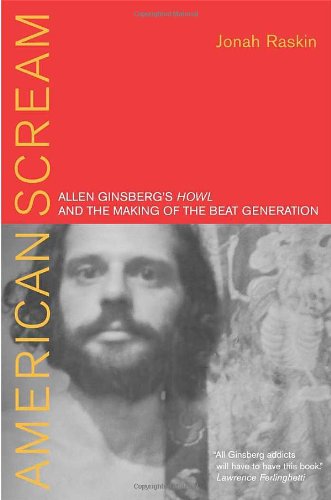 American scream : Allen Ginsberg's Howl and the making of the Beat Generation