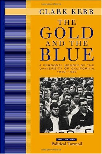 The Gold and the Blue: A Personal Memoir of the University of California, 1949-1967: Volume Two: Political Turmoil