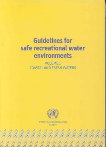 Guidelines for safe recreational water environments. Volume 1, Coastal and fresh waters.