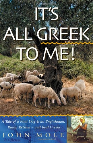 It's all Greek to me : a tale of a mad dog and an Englishman, ruins, retsina, and real Greeks