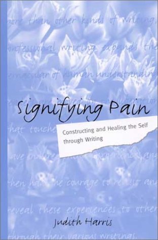 Signifying Pain : Constructing and Healing the Self through Writing