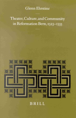 Theater, culture, and community in Reformation Bern, 1523-1555