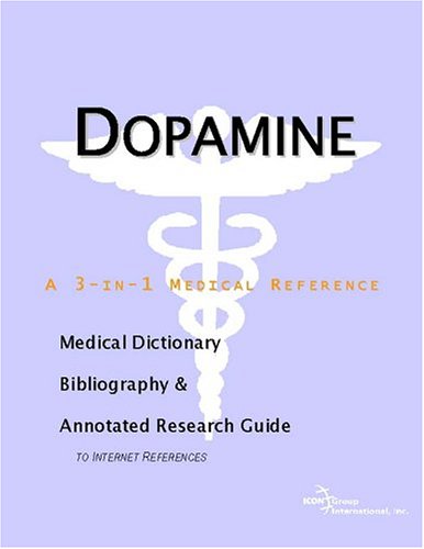 Dopamine : a medical dictionary, bibliography, and annotated research guide to Internet references