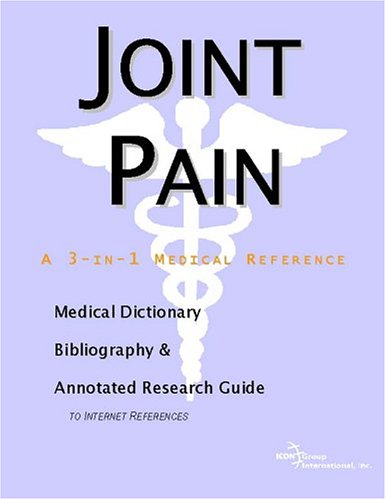 Joint pain : a medical dictionary, bibliography, and annotated research guide to Internet references