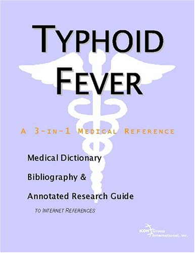 Typhoid Fever - A Medical Dictionary, Bibliography, and Annotated Research Guide to Internet References