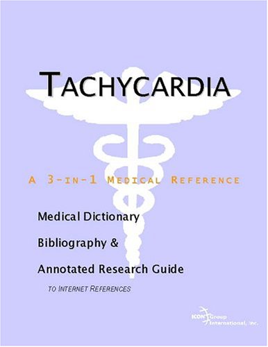 Tachycardia : a medical dictionary, bibliography, and annotated research guide to internet references