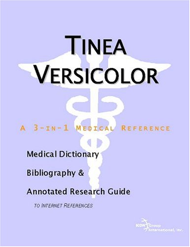 Tinea versicolor : a medical dictionary, bibliography, and annotated research guide to internet references