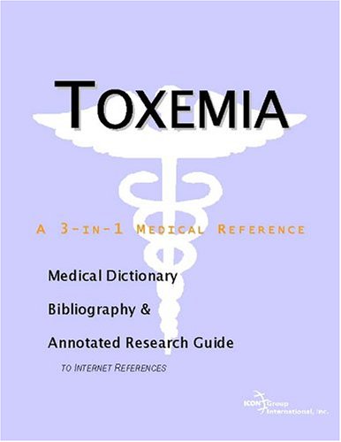 Toxemia : a medical dictionary, bibliography, and annotated research guide to internet references