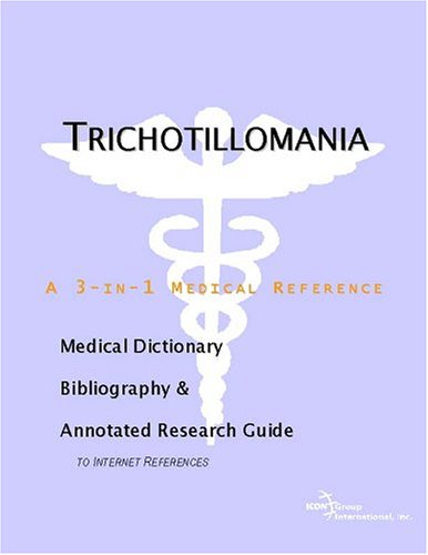 Trichotillomania : a medical dictionary, bibliography, and annotated research guide to internet references