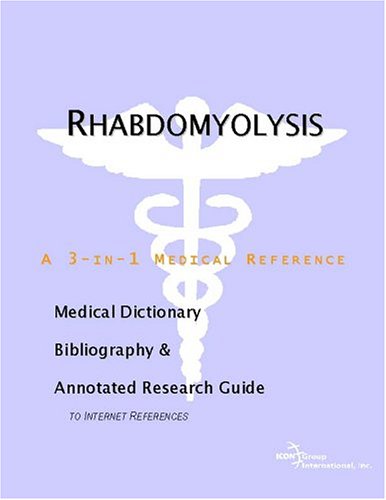 Rhabdomyolysis : a medical dictionary, bibliography, and annotated research guide to Internet references