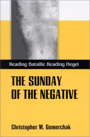 The Sunday of the negative : reading Bataille, reading Hegel