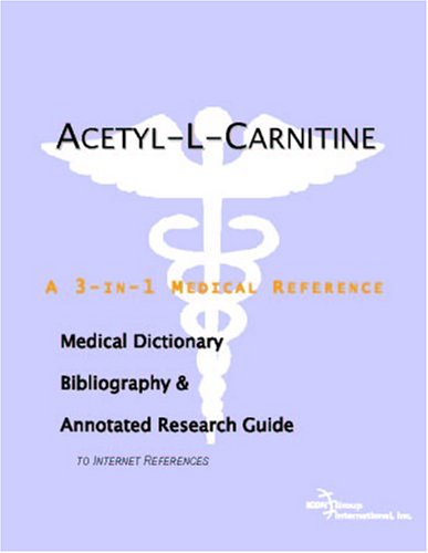 Acetyl-L-carnitine : a medical dictionary, bibliography, and annotated research guide to Internet references