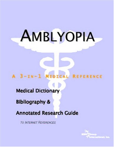 Amblyopia : a medical dictionary, bibliography, and annotated research guide to Internet references