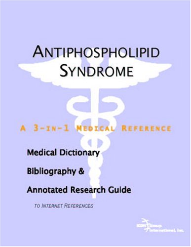 Antiphospholipid syndrome : a medical dictionary, bibliography, and annotated research guide to internet references