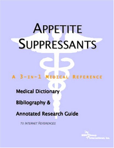 Appetite suppressants : a medical dictionary, bibliography, and annotated research guide to Internet references