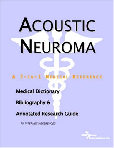 Acoustic neuroma : a medical dictionary, bibliography, and annotated research guide to Internet references