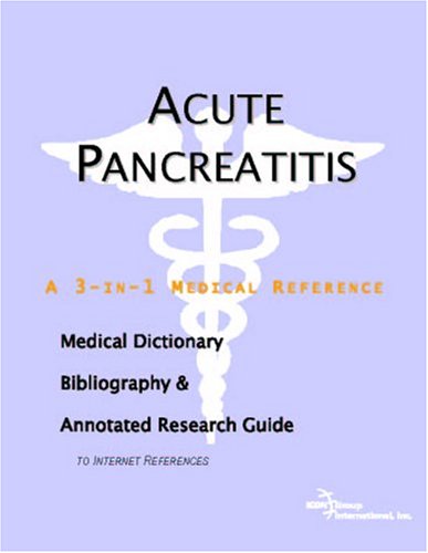 Acute pancreatitis : a medical dictionary, bibliography, and annotated research guide to internet references