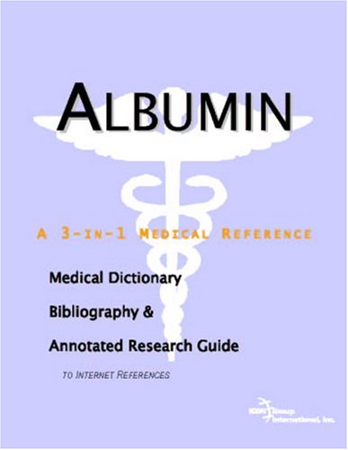 Albumin : a medical dictionary, bibliography, and annotated research guide to Internet references