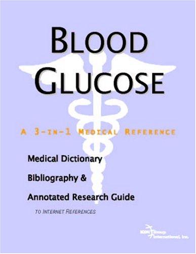 Blood glucose : a medical dictionary, bibliography, and annotated research guide to internet references