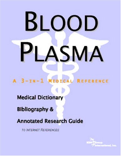 Blood plasma : a medical dictionary, bibliography, and annotated research guide to Internet references